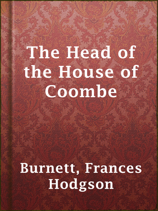 Title details for The Head of the House of Coombe by Frances Hodgson Burnett - Available